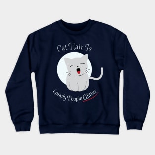 Cat Hair Is Lonely People Glitter Crewneck Sweatshirt